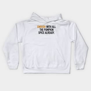 Enough With All the Pumpkin Spice Already. Kids Hoodie